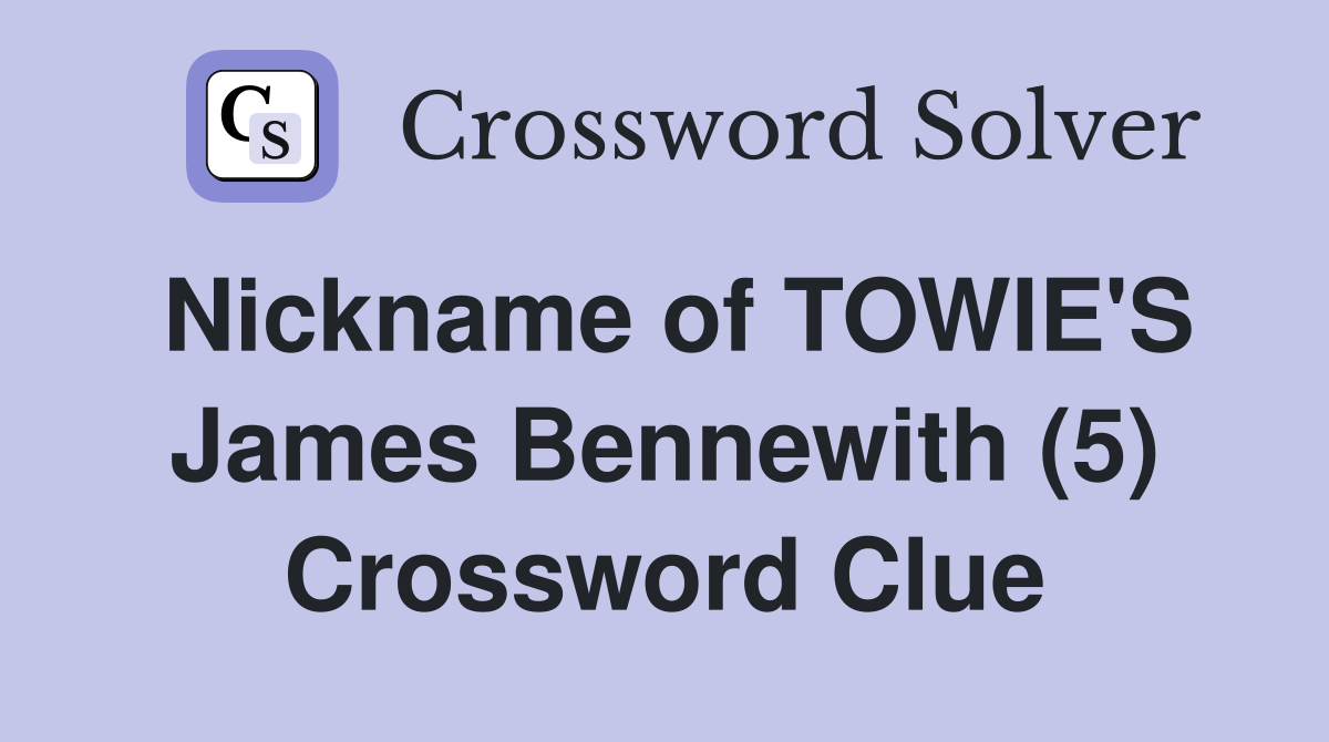 Nickname of TOWIE'S James Bennewith (5) Crossword Clue