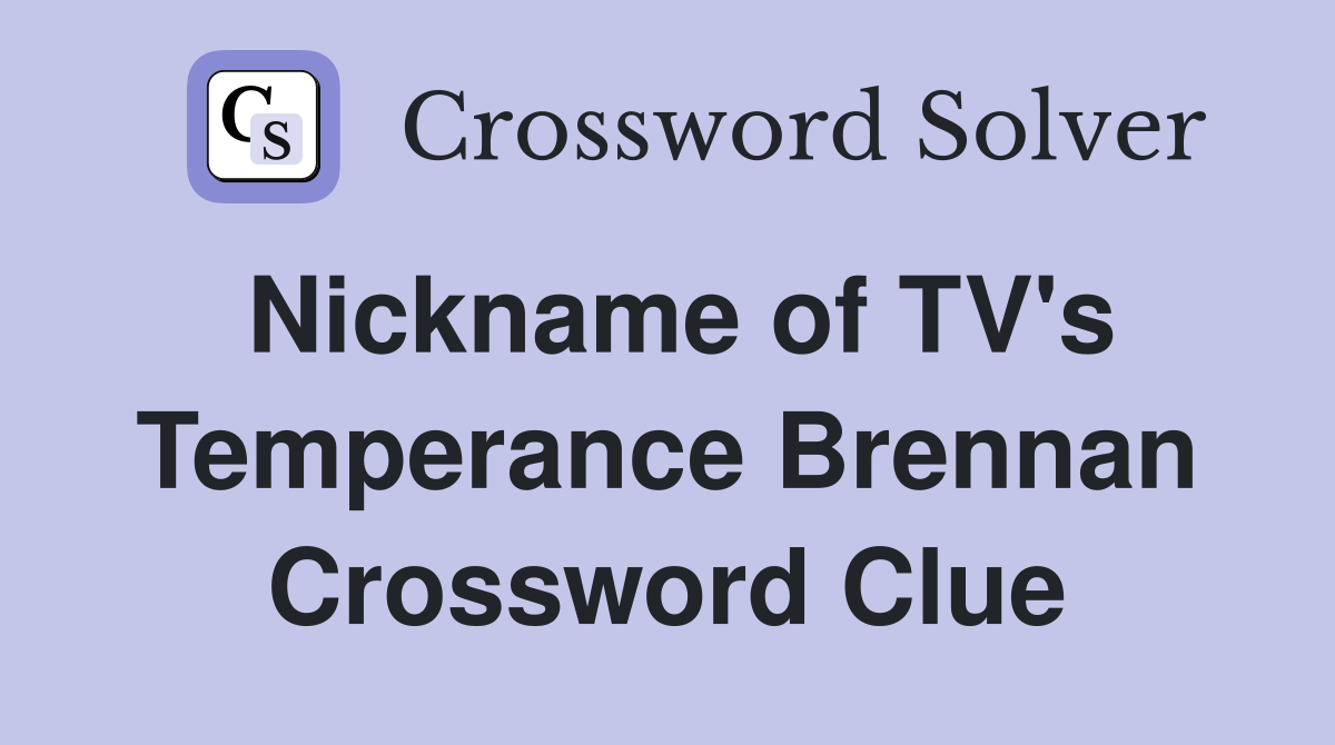 Nickname of TV's Temperance Brennan Crossword Clue