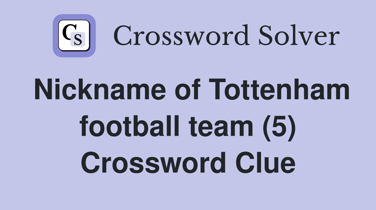 Nickname of Tottenham football team (5) Crossword Clue