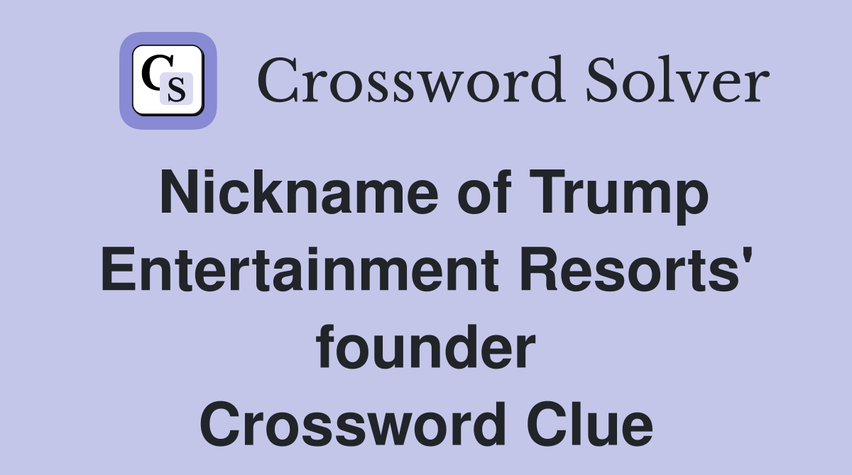 Nickname of Trump Entertainment Resorts' founder Crossword Clue