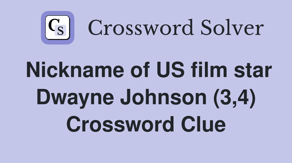 Nickname of US film star Dwayne Johnson (3,4) Crossword Clue