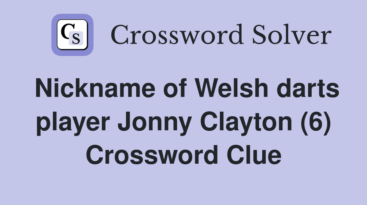 Nickname of Welsh darts player Jonny Clayton (6) Crossword Clue