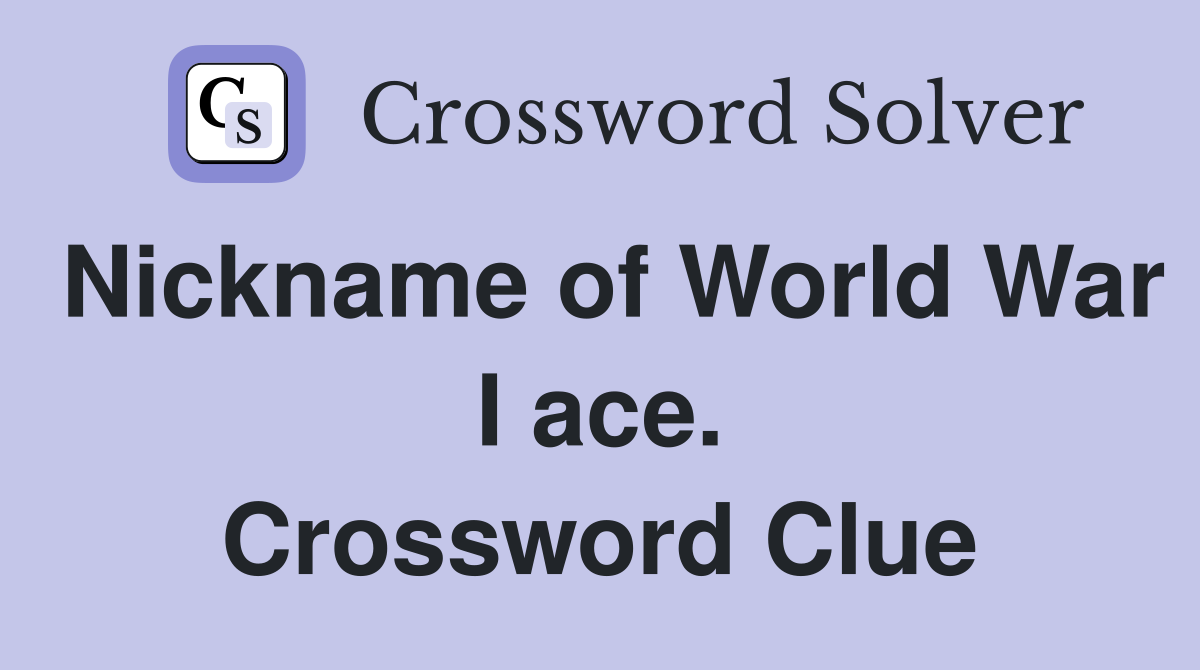 Nickname of World War I ace. Crossword Clue