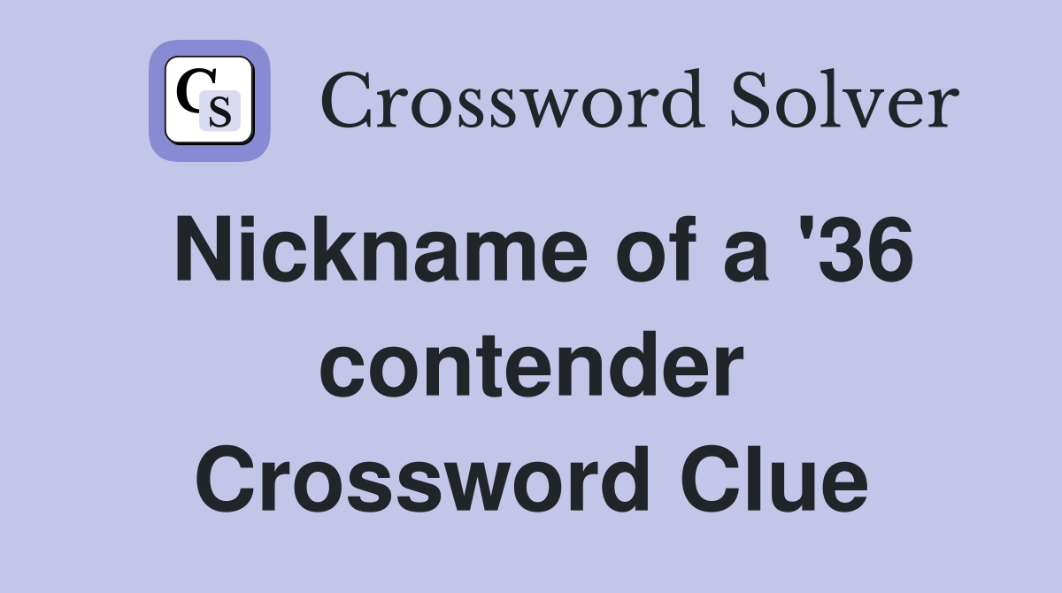 Nickname of a '36 contender Crossword Clue