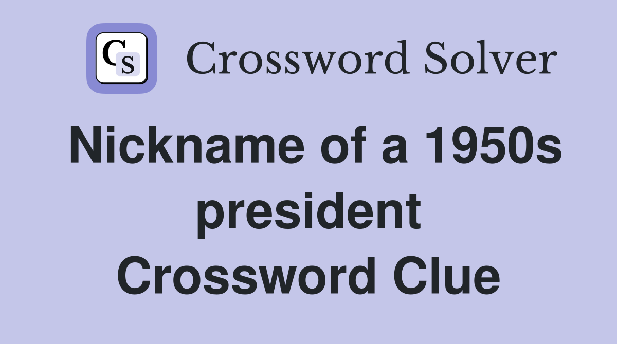 Nickname of a 1950s president Crossword Clue