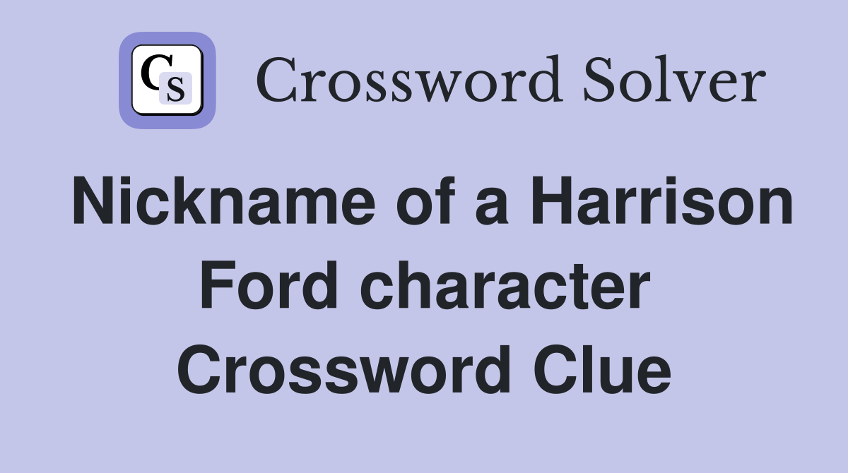 Nickname of a Harrison Ford character Crossword Clue