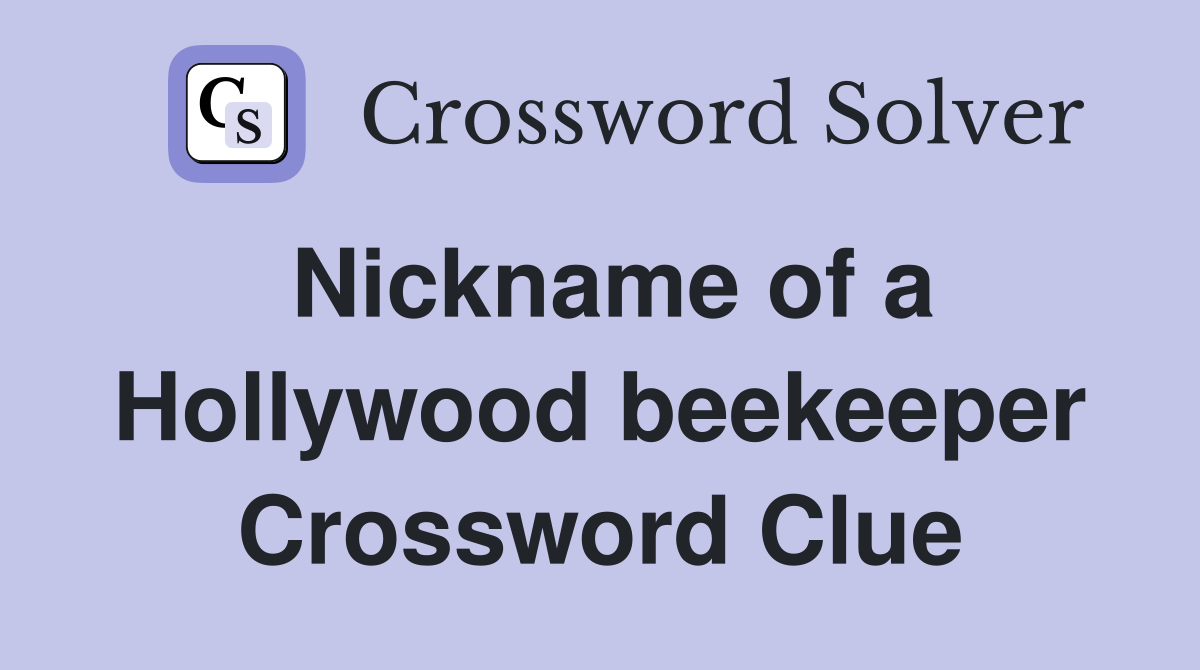 Nickname of a Hollywood beekeeper Crossword Clue