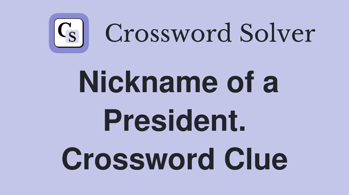 Nickname of a President. Crossword Clue