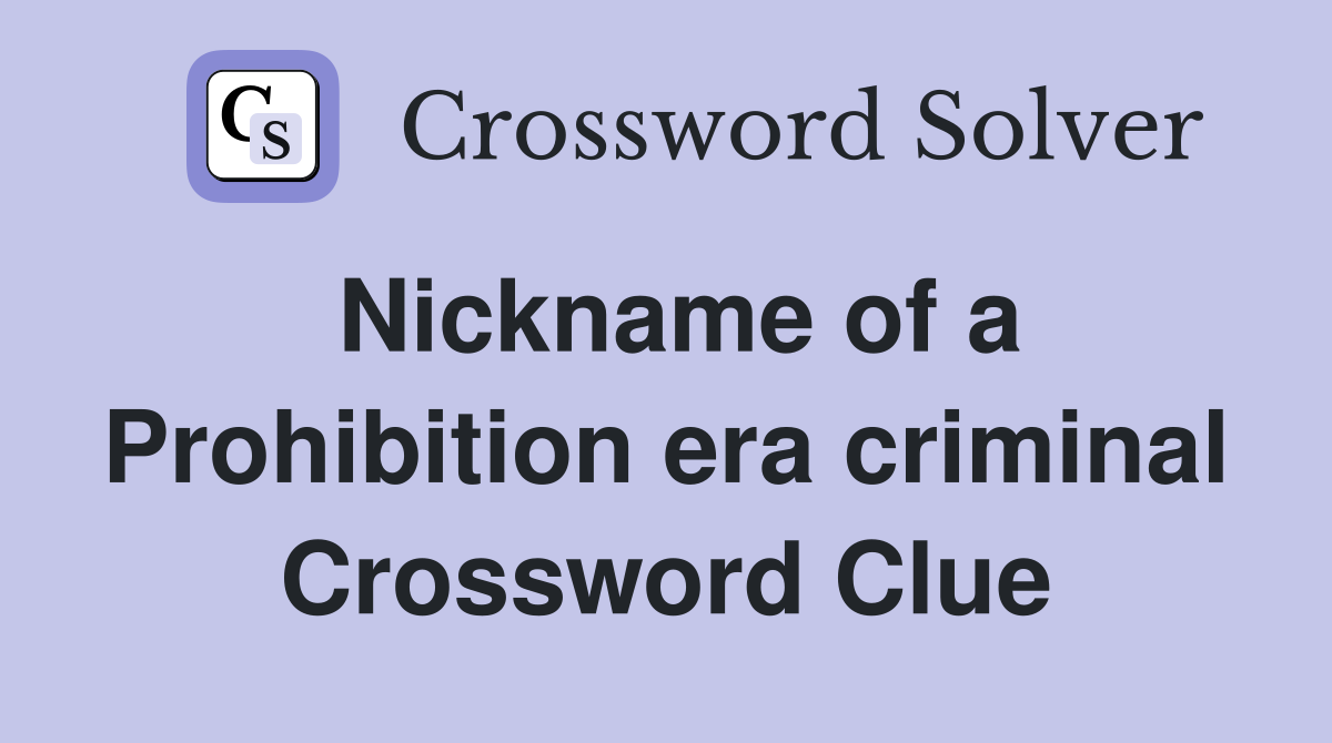 Nickname of a Prohibition era criminal Crossword Clue