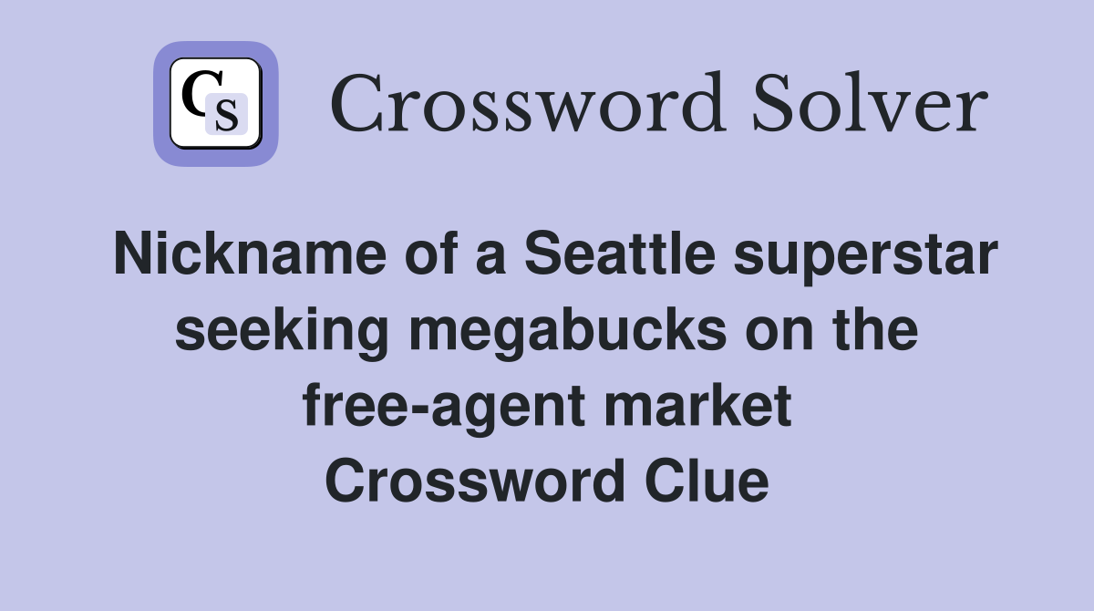 Nickname of a Seattle superstar seeking megabucks on the free-agent market Crossword Clue