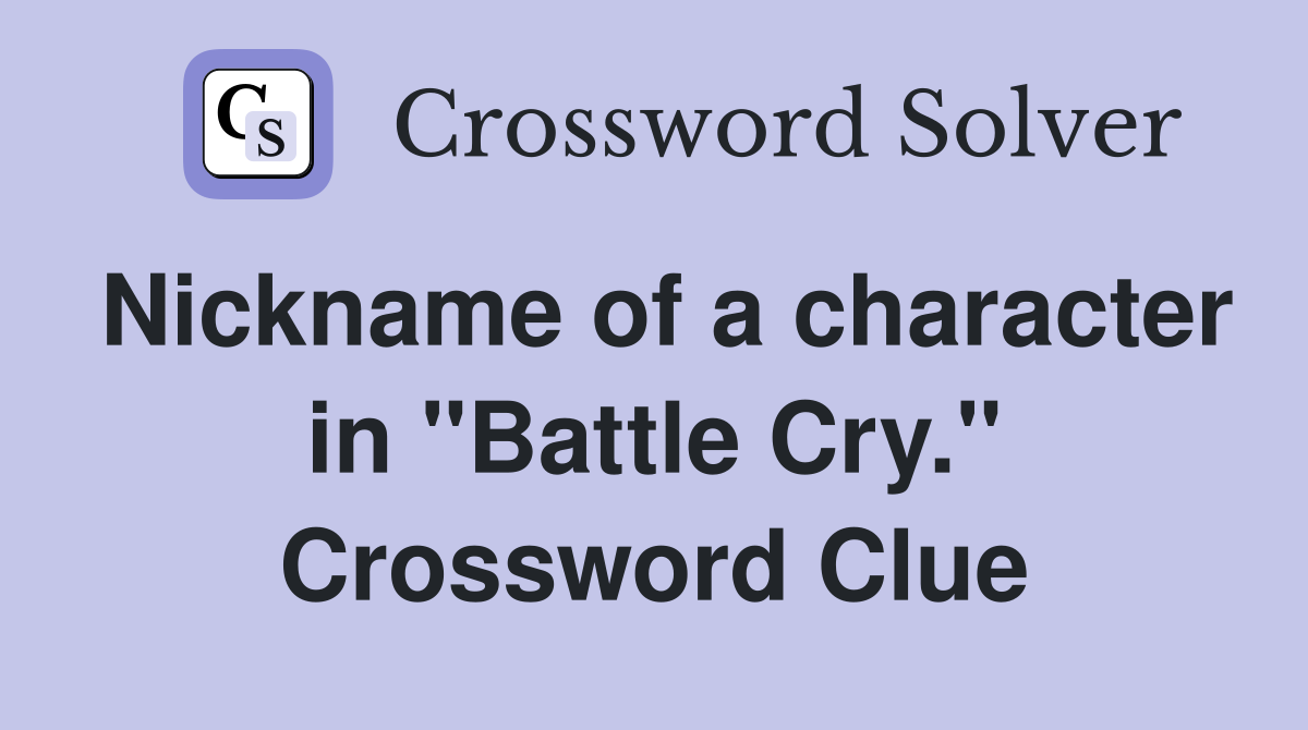 Nickname of a character in "Battle Cry." Crossword Clue