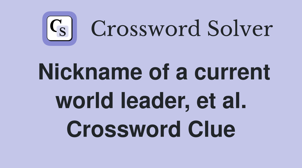 Nickname of a current world leader, et al. Crossword Clue