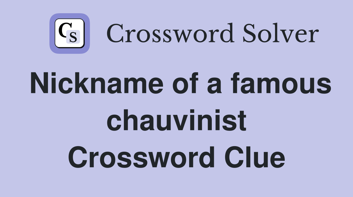 Nickname of a famous chauvinist Crossword Clue