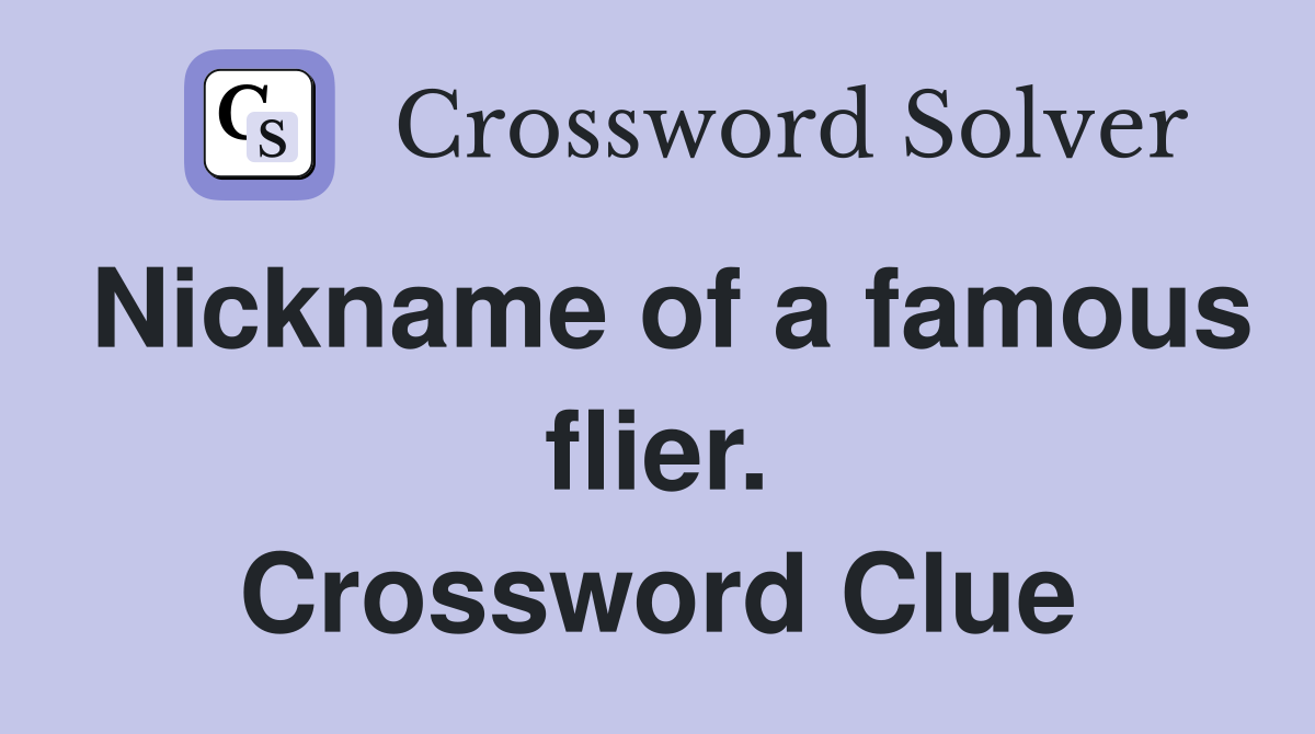 Nickname of a famous flier. Crossword Clue