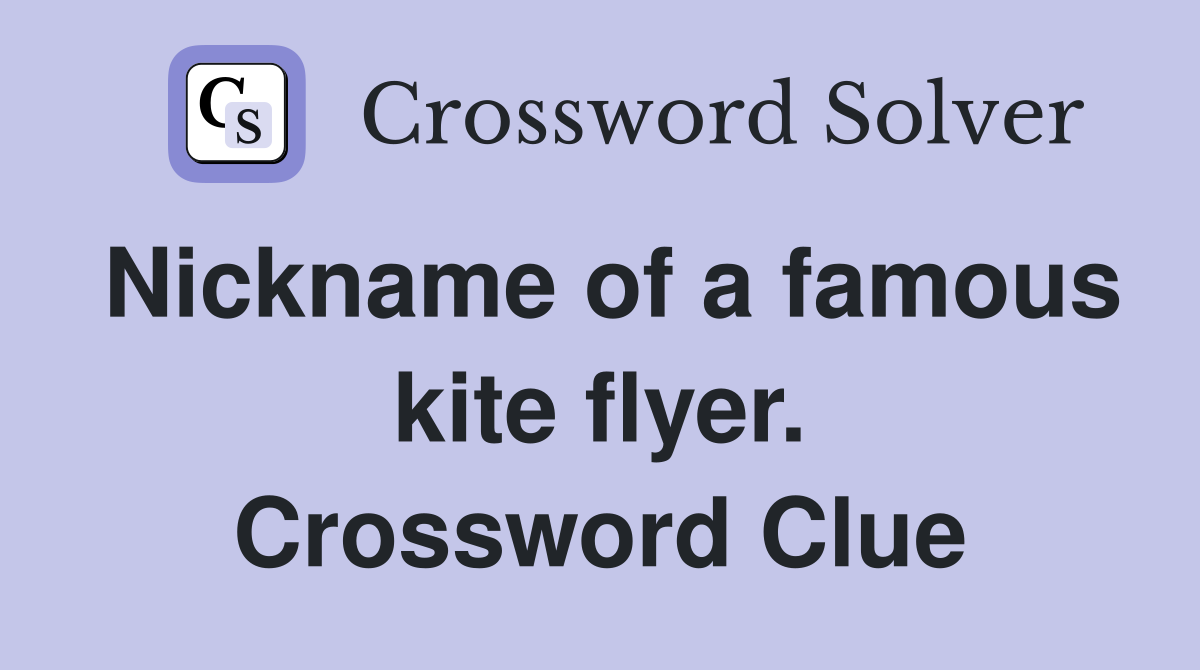 Nickname of a famous kite flyer. Crossword Clue