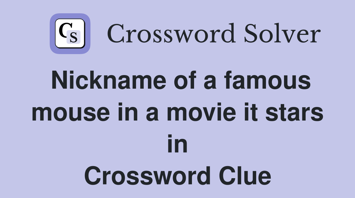 Nickname of a famous mouse in a movie it stars in Crossword Clue