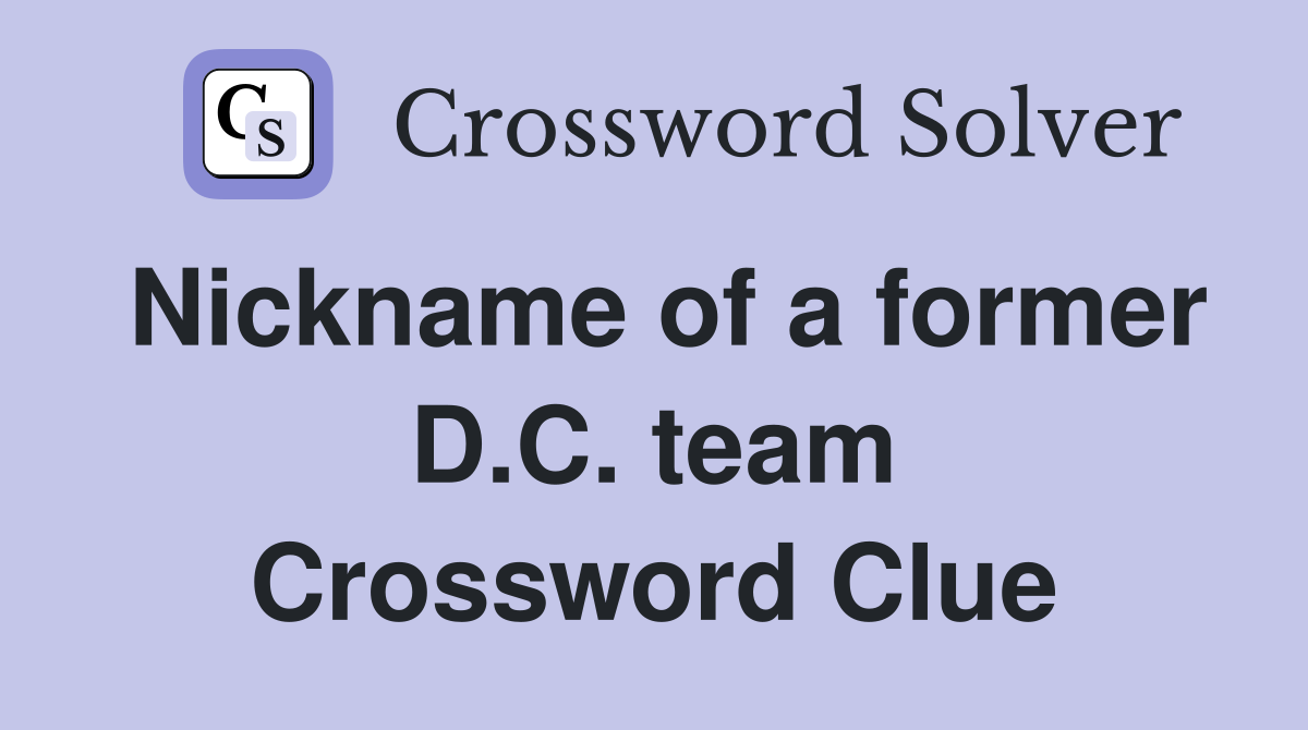 Nickname of a former D.C. team Crossword Clue