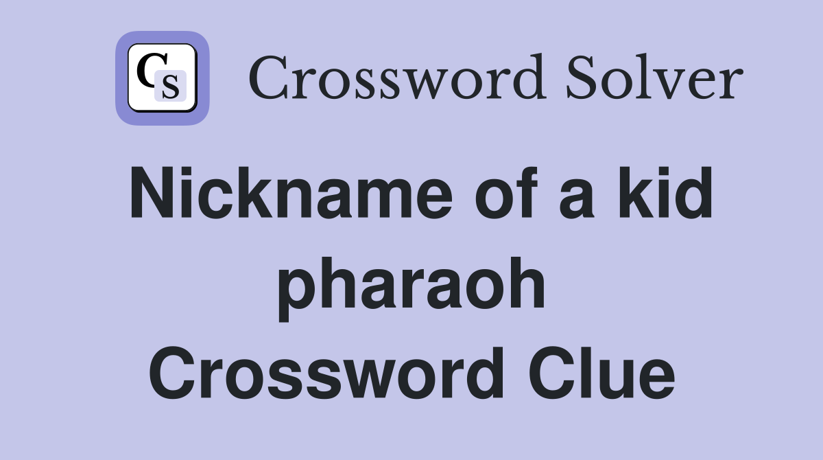 Nickname of a kid pharaoh Crossword Clue