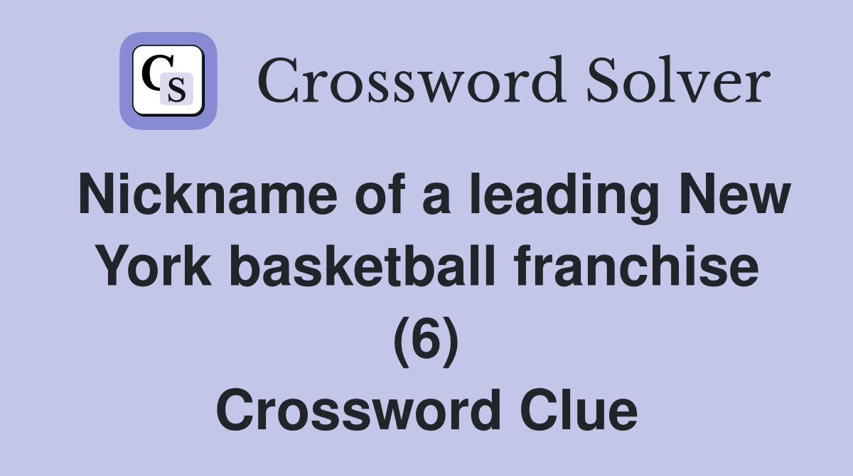Nickname of a leading New York basketball franchise (6) Crossword Clue