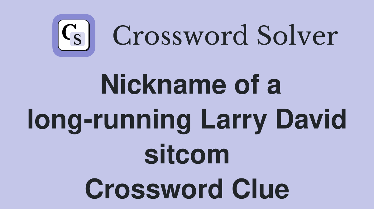 Nickname of a long-running Larry David sitcom Crossword Clue