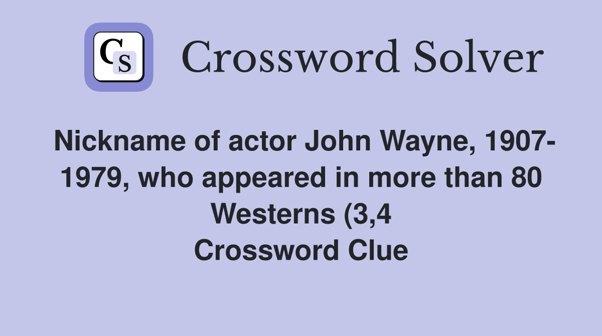 Nickname of actor John Wayne 1907 1979 who appeared in more than 80 Nickname of actor John Wayne 1907 1979 who appeared in more than 80