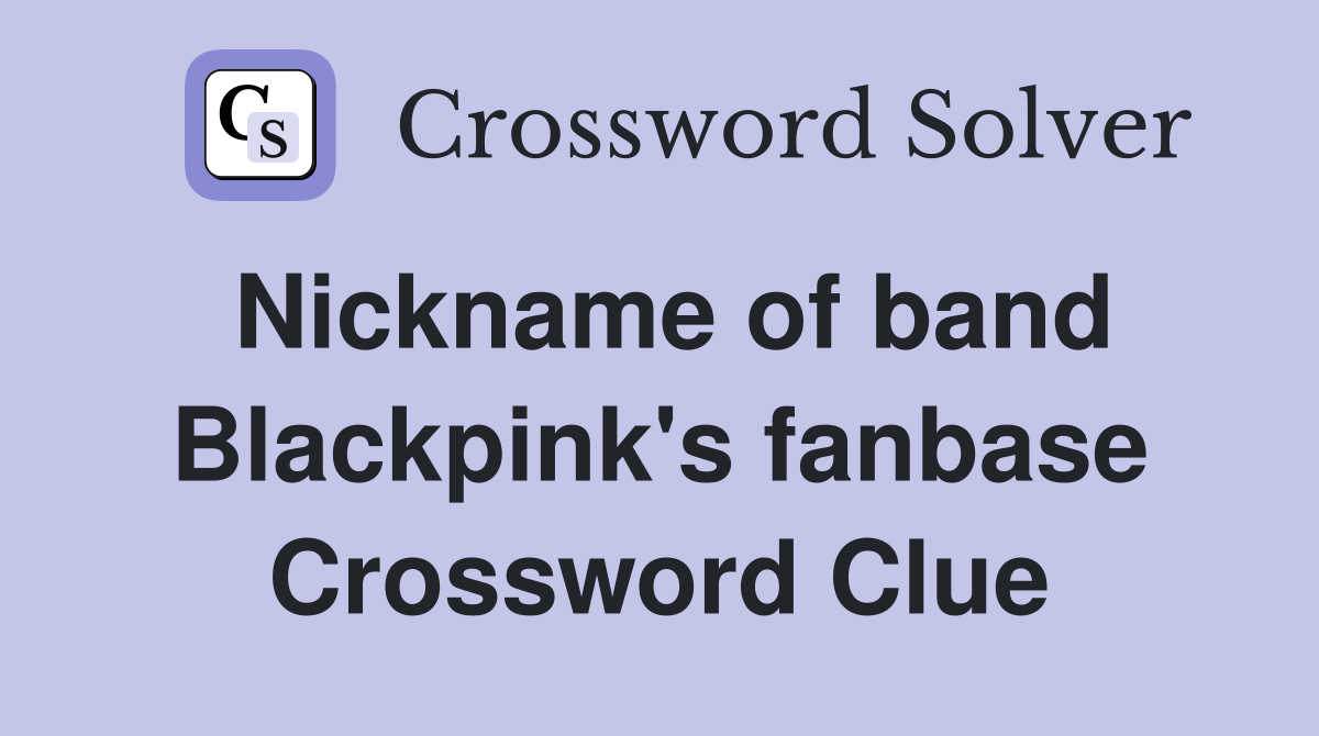 Nickname of band Blackpink's fanbase Crossword Clue