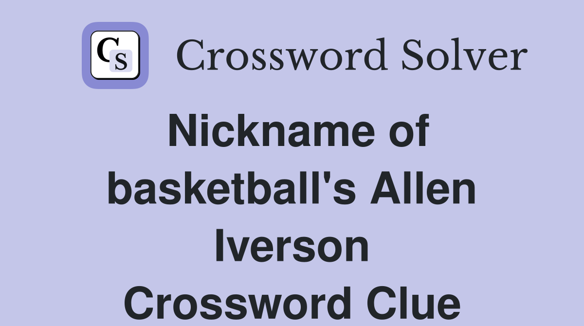 Nickname of basketball's Allen Iverson Crossword Clue