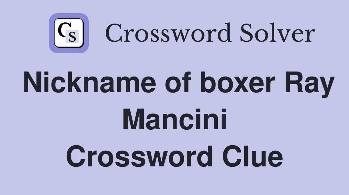 Nickname of boxer Ray Mancini Crossword Clue