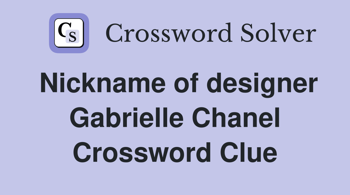 Nickname of designer Gabrielle Chanel Crossword Clue