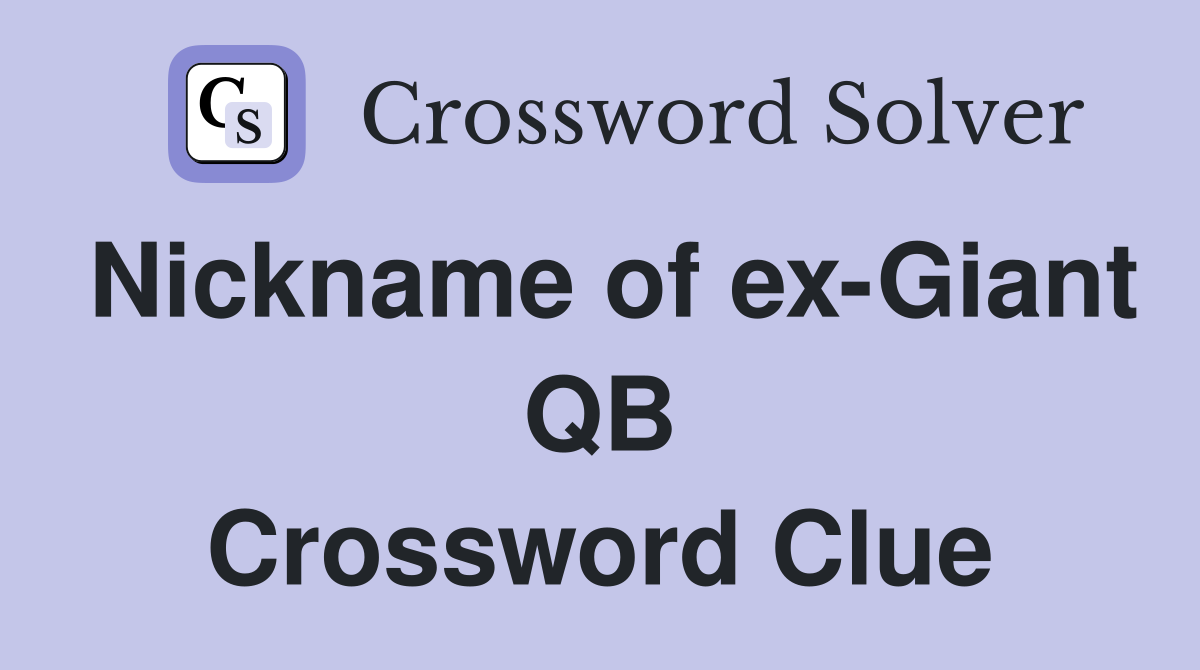 Nickname of ex-Giant QB Crossword Clue