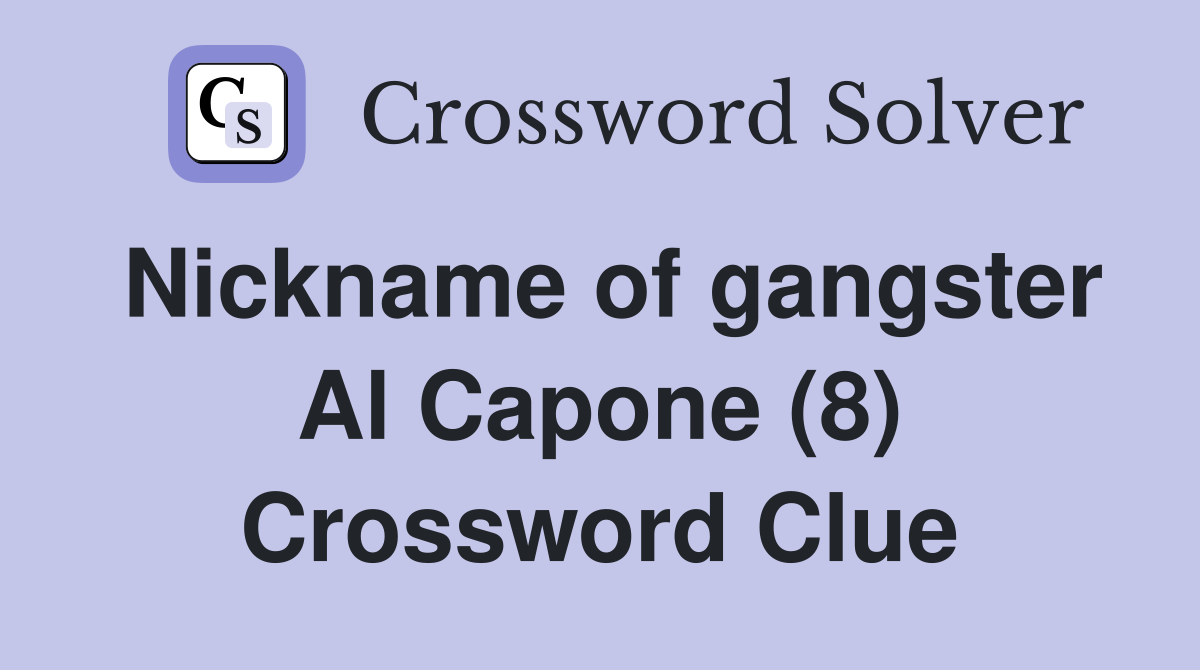 Nickname of gangster Al Capone (8) Crossword Clue