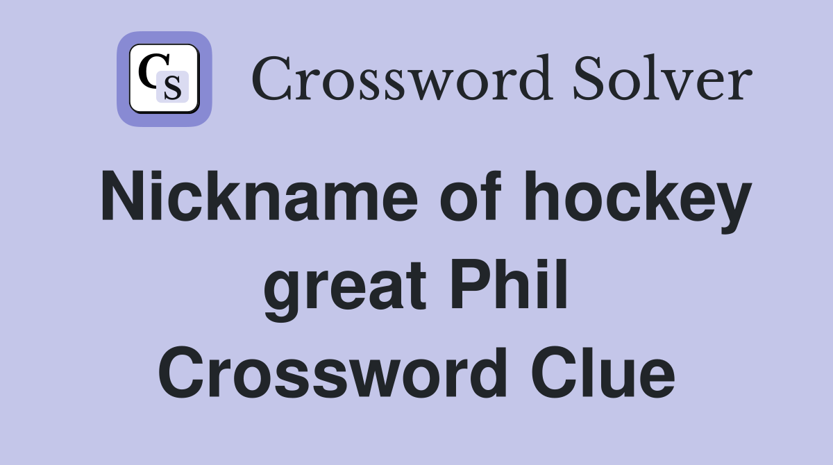 Nickname of hockey great Phil Crossword Clue