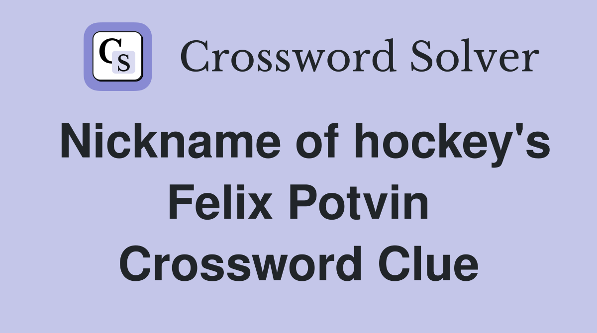 Nickname of hockey's Felix Potvin Crossword Clue
