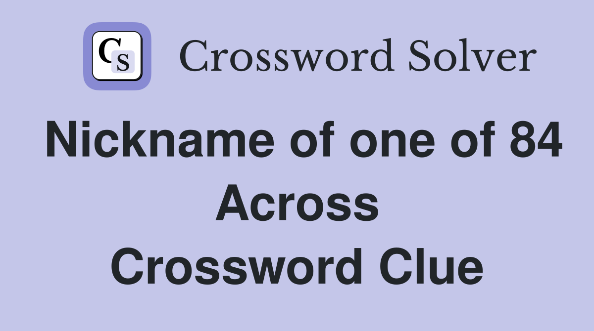 Nickname of one of 84 Across Crossword Clue