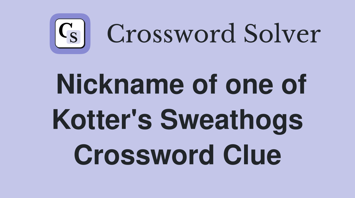Nickname of one of Kotter's Sweathogs Crossword Clue