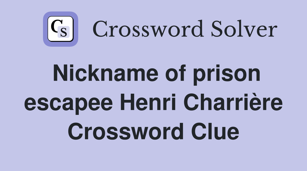 Nickname of prison escapee Henri Charrière Crossword Clue