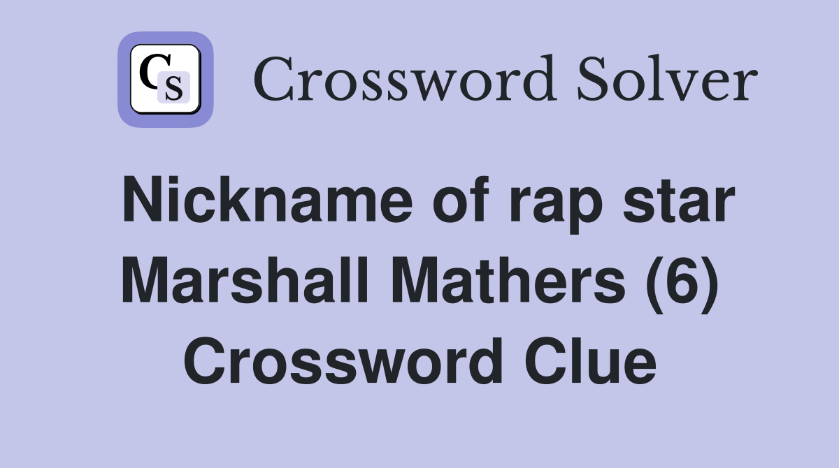 Nickname of rap star Marshall Mathers (6) Crossword Clue