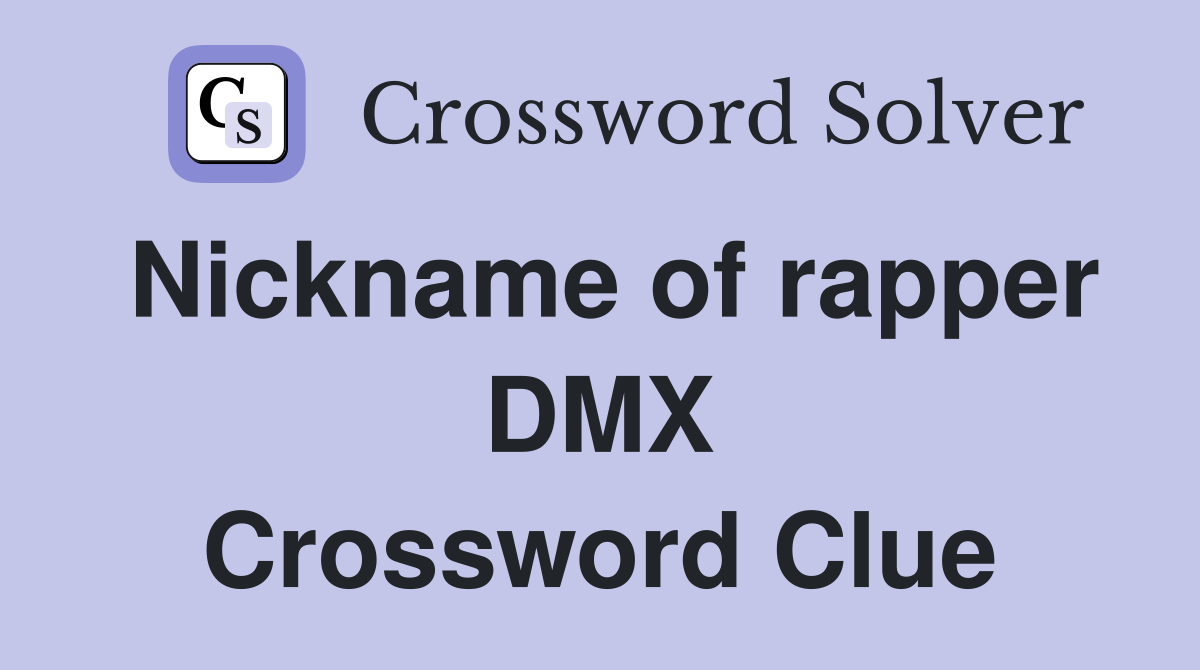 Nickname of rapper DMX Crossword Clue