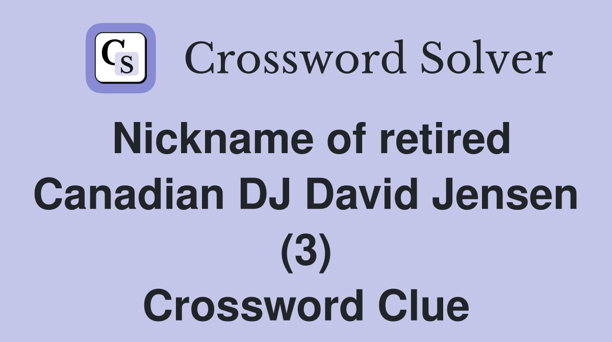 Nickname of retired Canadian DJ David Jensen (3) Crossword Clue