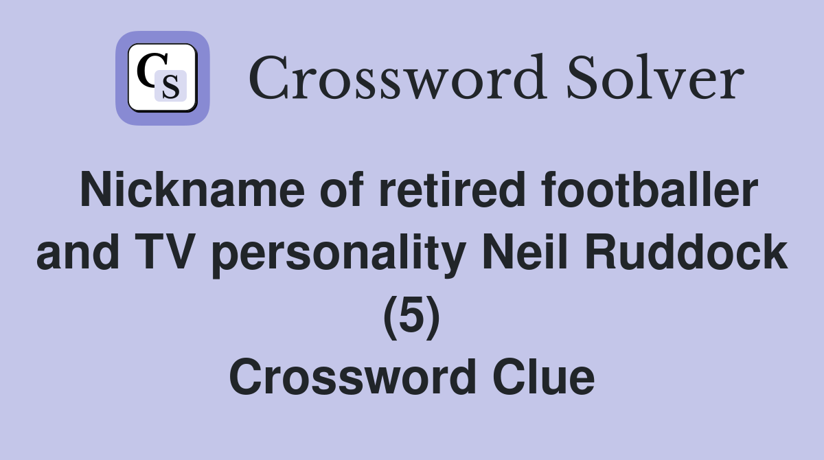 Nickname of retired footballer and TV personality Neil Ruddock (5) Crossword Clue