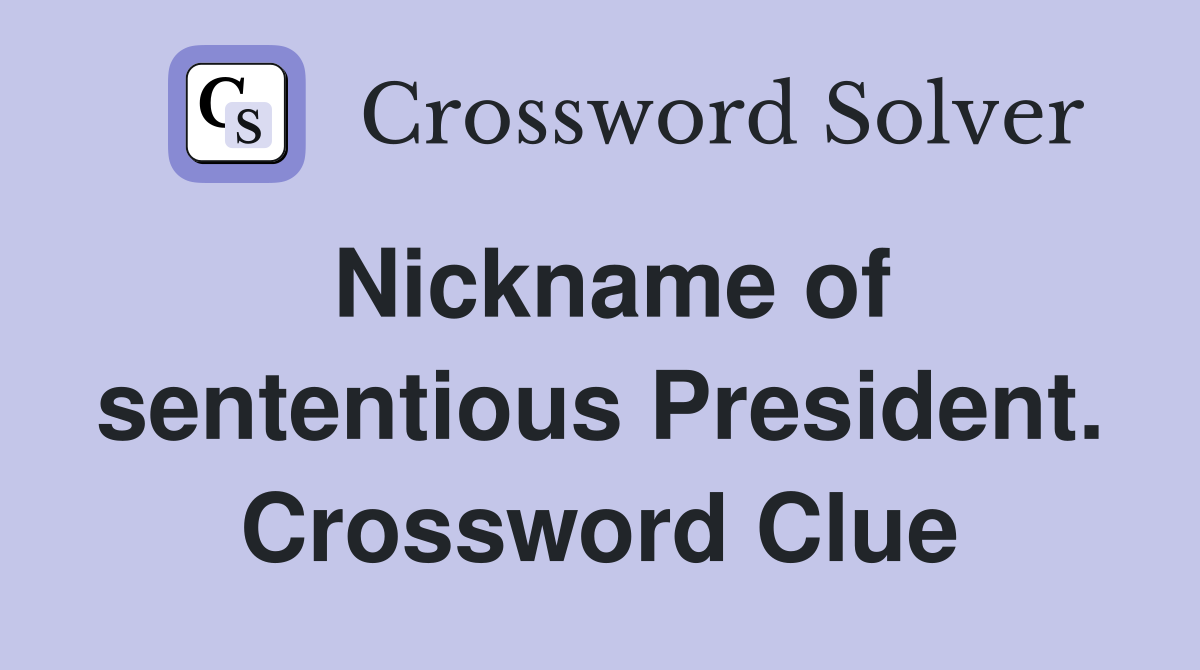 Nickname of sententious President. Crossword Clue