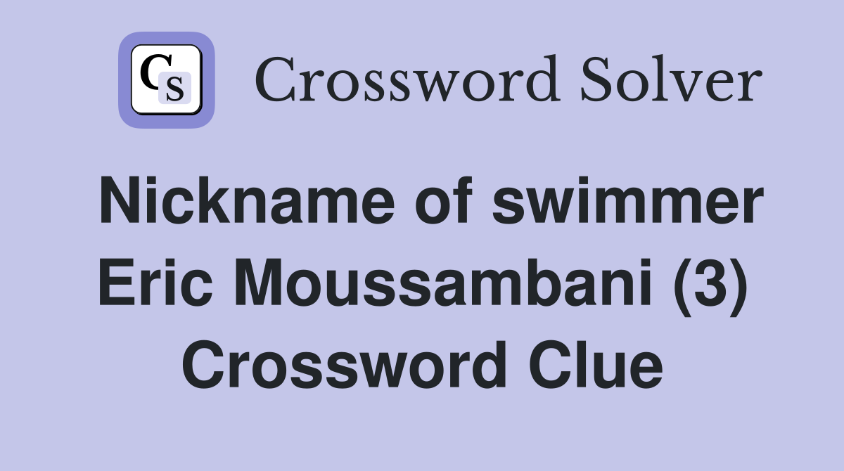 Nickname of swimmer Eric Moussambani (3) Crossword Clue