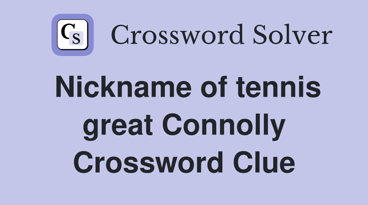 Nickname of tennis great Connolly Crossword Clue