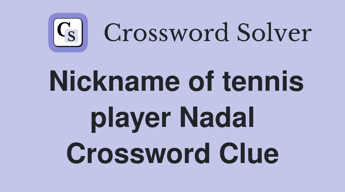 Nickname of tennis player Nadal Crossword Clue