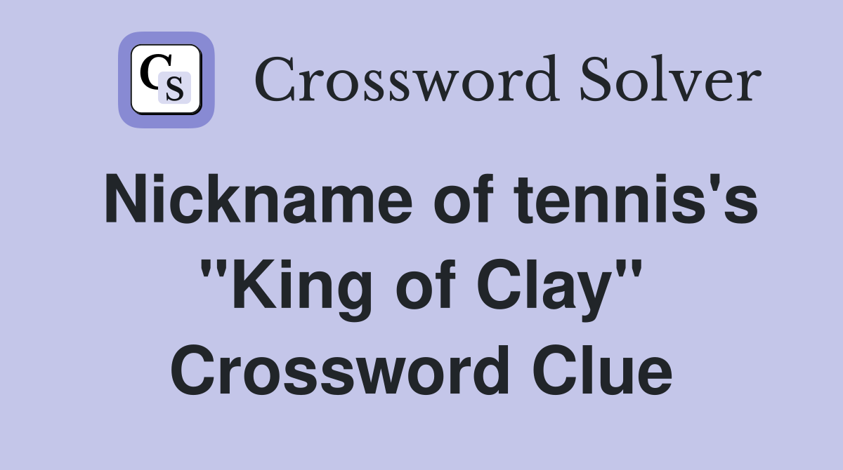 Nickname of tennis's "King of Clay" Crossword Clue