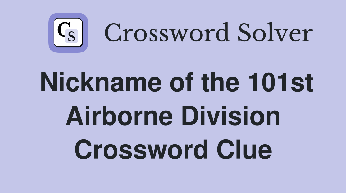 Nickname of the 101st Airborne Division Crossword Clue