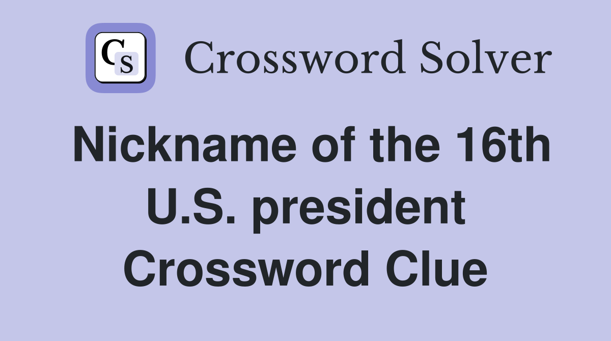 Nickname of the 16th U.S. president Crossword Clue