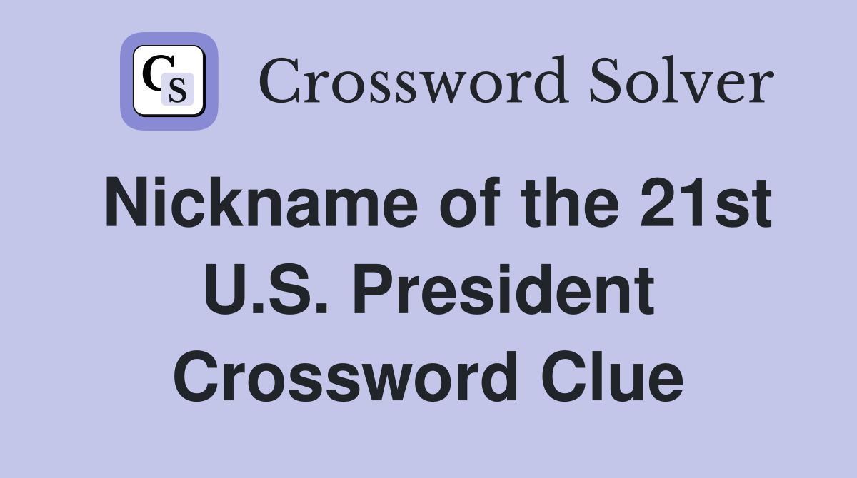 Nickname of the 21st U.S. President Crossword Clue