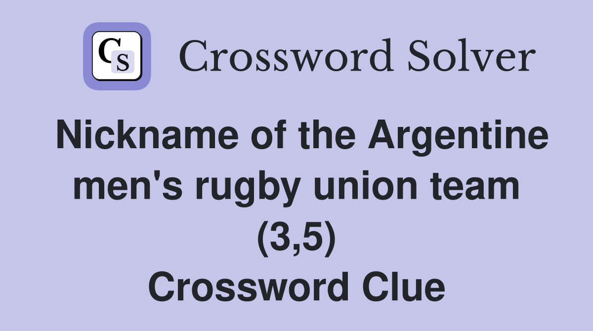 Nickname of the Argentine men's rugby union team (3,5) Crossword Clue