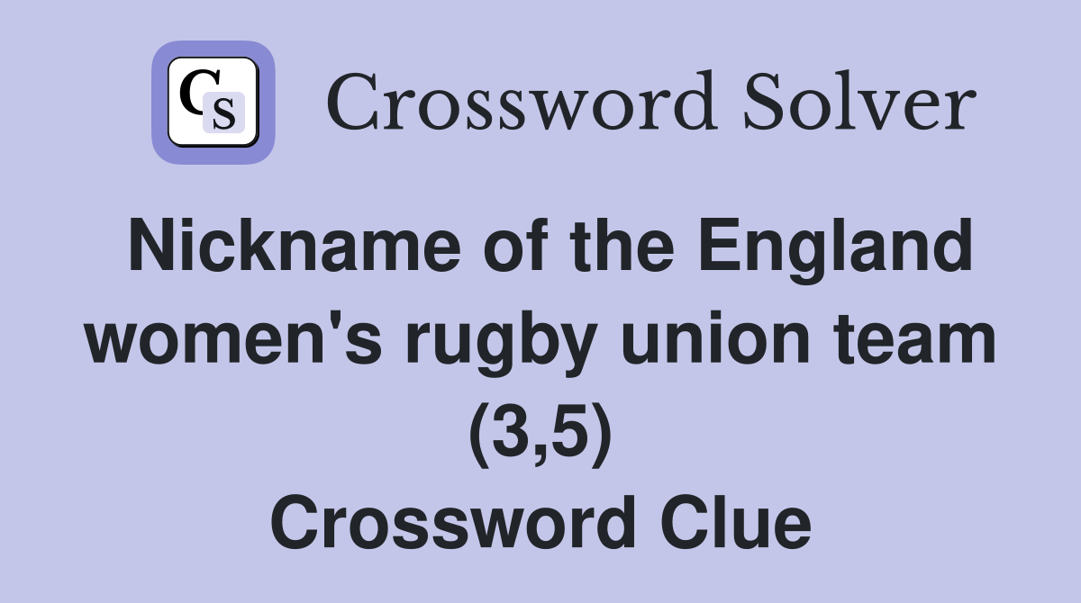 Nickname of the England women's rugby union team (3,5) Crossword Clue